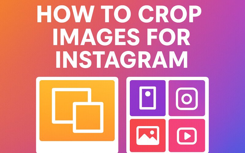 How to Crop Images for Instagram Like a Pro (2025 Guide)